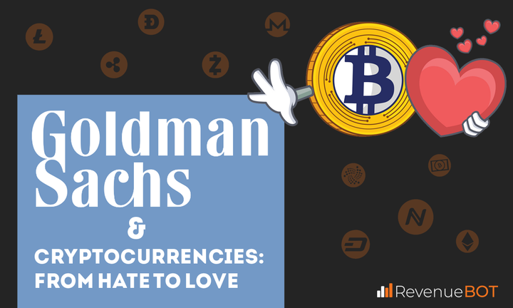 Goldman Sachs and Cryptocurrencies: From Hate to Love
