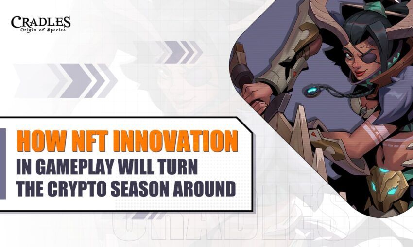 How NFT Innovation in Gameplay Will Turn the Crypto Season Around